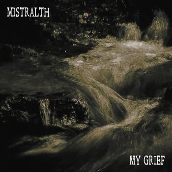 Mistralth - My Grief (2017) Album Info