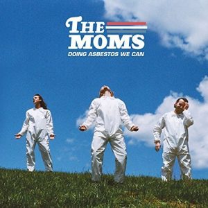 The Moms  Doing Asbestos We Can (2017) Album Info