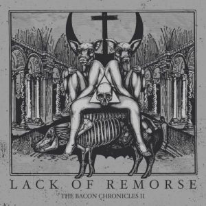 Lack Of Remorse  The Bacon Chronicles II (2017) Album Info