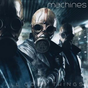 All Good Things  Machines (2017) Album Info