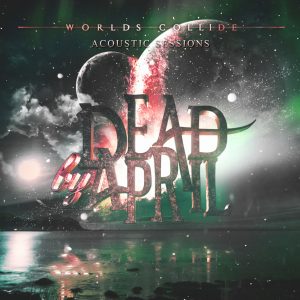 Dead By April  Worlds Collide [Acoustic Sessions] (2017)