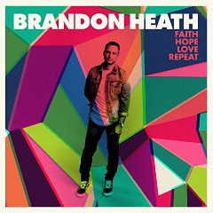 Brandon Heath  Faith Hope Love Repeat (2017) Album Info