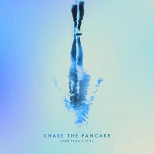 Chase The Pancake  Born From A Wish (2017) Album Info