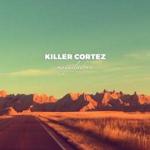 Killer Cortez &#8206;- Maquiladora (2017)