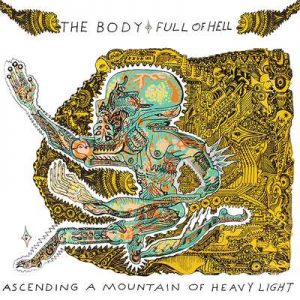 The Body & Full of Hell  Ascending a Mountain of Heavy Light (2017)