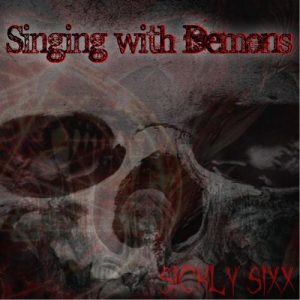 Sickly Sixx  Singing With Demons (2017) Album Info