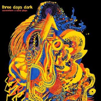 Three Days Dark - Somewhere A Band Plays (2017) Album Info
