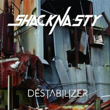 Shacknasty - Destabilizer (2017)