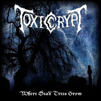 Toxic Crypt - Where Dead Trees Grow (2017)