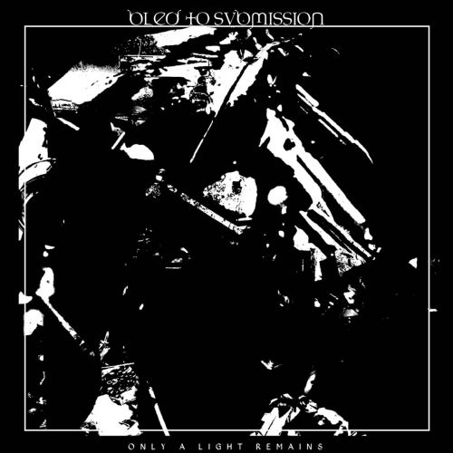 Bled To Submission - Only A Light Remains (2017) Album Info