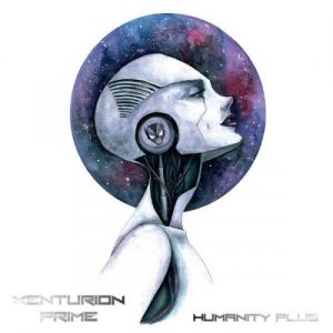 Xenturion Prime  Humanity Plus [Limited Edition] (2017)