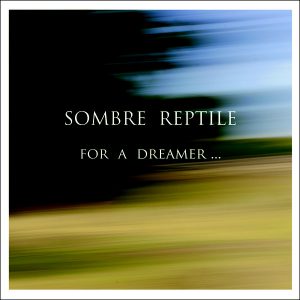 Sombre Reptile  For A Dreamer (2017)