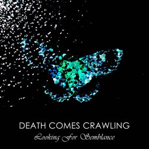 Death Comes Crawling  Looking For Semblance (2017) Album Info