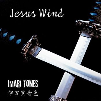 Imari Tones - Jesus Wind (2017) Album Info