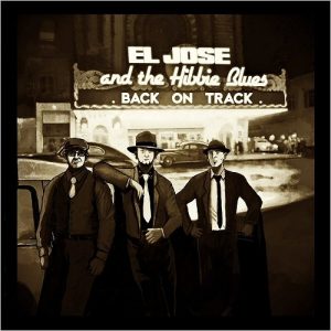 El Jose & The Hibbie Blues  Back On Track (2017) Album Info