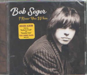 Bob Seger  I Knew You When [Deluxe Edition] (2017) Album Info