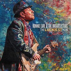 Ronnie Earl & The Broadcasters  The Luckiest Man (2017) Album Info