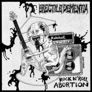 Erectile Dementia  Rock n Roll Abortion (2017)
