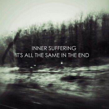 Inner Suffering - It's All The Same In The End (2017)