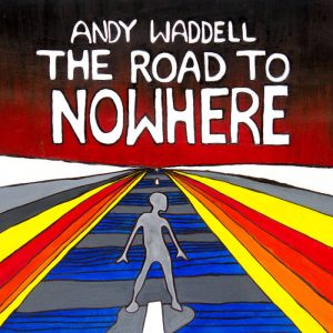 Andy Waddell  The Road to Nowhere (2017) Album Info