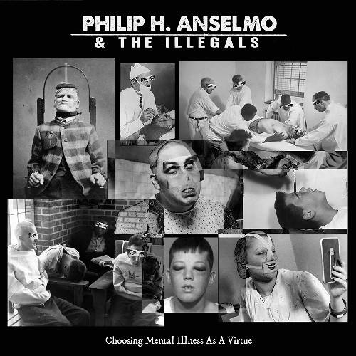 Philip H. Anselmo & the Illegals - Choosing Mental Illness as a Virtue (2018) Album Info