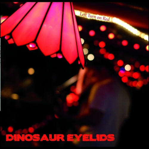 Dinosaur Eyelids - Left Turn on Red (2017) Album Info