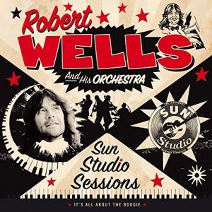 Robert Wells and His Orchestra  Sun Studio Sessions (2017) Album Info