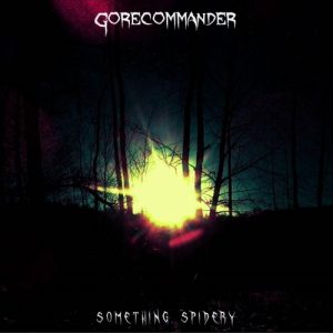 Gorecommander  Something Spidery (2017)