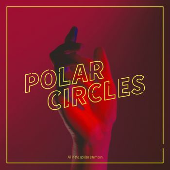 Polar Circles - All In The Golden Afternoon (2017)