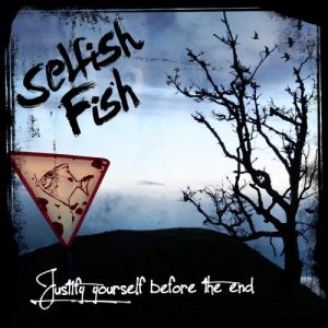 Selfish Fish  Justify Yourself Before The End (2017)