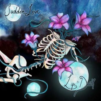 Sudden Love - Life & Death (2017) Album Info