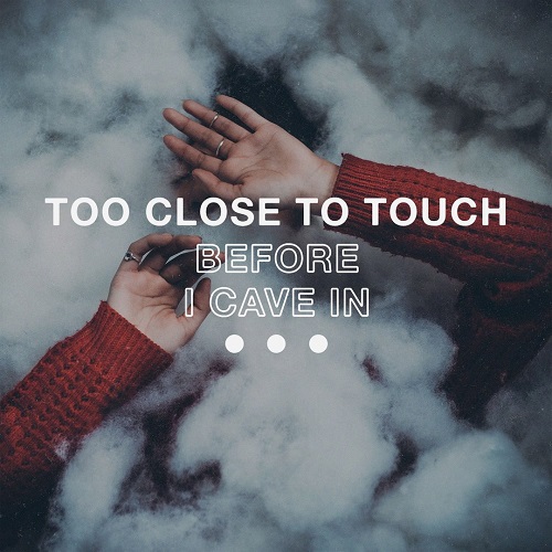 Too Close To Touch - Before I Cave In (Single) (2017) Album Info