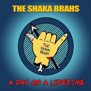 The Shaka Brahs  A Day Or A Lifetime (2017) Album Info