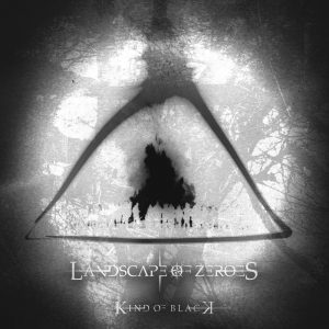 Landscape Of Zeroes  Kind Of Black (2017) Album Info