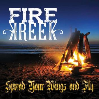 Fire Kreek - Spread Your Wings And Fly (2017) Album Info