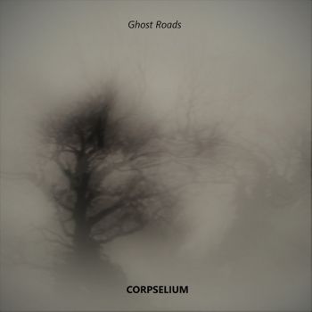 Corpselium - Ghost Roads (2017) Album Info