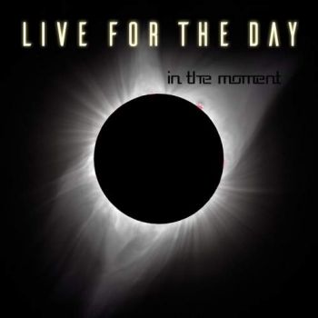 Live for the Day - In the Moment (2017) Album Info