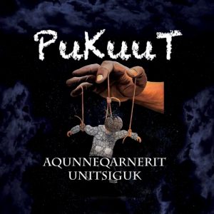 PukuuT – Aqunneqarnerit Unitsiguk (2017)