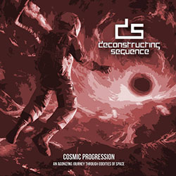 Deconstructing Sequence - Cosmic Progression: An Agonizing Journey Through Oddities of Space (2018) Album Info