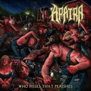 Apatra  Who Pisses That Perishes (2017)