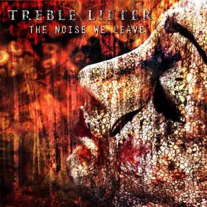 Treble Lifter  The Noise We Leave (2017)