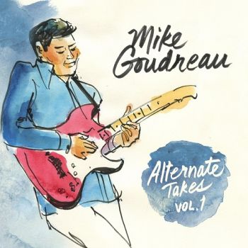 Mike Goudreau - Alternate Takes, Vol. 1 (2018) Album Info