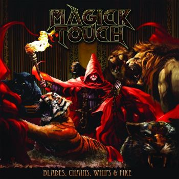 Magick Touch - Blades, Chains, Whips & Fire (2018) Album Info