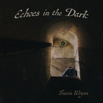 Travis Woyen - Echoes In The Dark (2017) Album Info