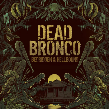 Dead Bronco - Bedridden & Hellbound (2017) Album Info