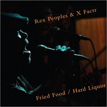 Rex Peoples & X Factr - Fried Food / Hard Liquor (2018) Album Info