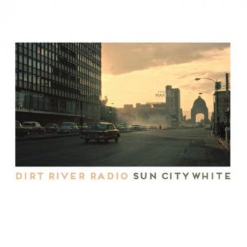 Dirt River Radio - Sun City White (2017) Album Info