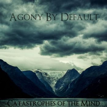 Agony By Default - Catastrophes Of The Mind (2017) Album Info