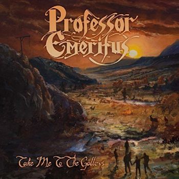 Professor Emeritus - Take Me To The Gallows (2017) Album Info