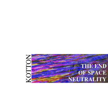 Kotton - The End Of Space Neutrality (2018)
